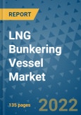 LNG Bunkering Vessel Market Outlook in 2022 and Beyond: Trends, Growth Strategies, Opportunities, Market Shares, Companies to 2030- Product Image