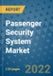 Passenger Security System Market Outlook in 2022 and Beyond: Trends, Growth Strategies, Opportunities, Market Shares, Companies to 2030 - Product Thumbnail Image