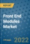 Front End Modules Market Outlook in 2022 and Beyond: Trends, Growth Strategies, Opportunities, Market Shares, Companies to 2030 - Product Image