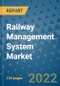 Railway Management System Market Outlook in 2022 and Beyond: Trends, Growth Strategies, Opportunities, Market Shares, Companies to 2030 - Product Image