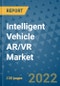 Intelligent Vehicle AR/VR Market Outlook in 2022 and Beyond: Trends, Growth Strategies, Opportunities, Market Shares, Companies to 2030 - Product Image