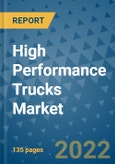 High Performance Trucks Market Outlook in 2022 and Beyond: Trends, Growth Strategies, Opportunities, Market Shares, Companies to 2030- Product Image