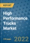 High Performance Trucks Market Outlook in 2022 and Beyond: Trends, Growth Strategies, Opportunities, Market Shares, Companies to 2030 - Product Image