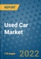 Used Car Market Outlook in 2022 and Beyond: Trends, Growth Strategies, Opportunities, Market Shares, Companies to 2030 - Product Image