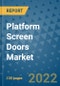 Platform Screen Doors Market Outlook in 2022 and Beyond: Trends, Growth Strategies, Opportunities, Market Shares, Companies to 2030 - Product Image