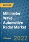 Millimeter Wave Automotive Radar Market Outlook in 2022 and Beyond: Trends, Growth Strategies, Opportunities, Market Shares, Companies to 2030 - Product Image