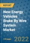 New Energy Vehicles Brake By Wire System Market Outlook in 2022 and Beyond: Trends, Growth Strategies, Opportunities, Market Shares, Companies to 2030 - Product Image