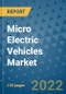 Micro Electric Vehicles Market Outlook in 2022 and Beyond: Trends, Growth Strategies, Opportunities, Market Shares, Companies to 2030 - Product Thumbnail Image