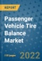 Passenger Vehicle Tire Balance Market Outlook in 2022 and Beyond: Trends, Growth Strategies, Opportunities, Market Shares, Companies to 2030 - Product Image