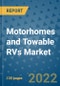 Motorhomes and Towable RVs Market Outlook in 2022 and Beyond: Trends, Growth Strategies, Opportunities, Market Shares, Companies to 2030 - Product Image