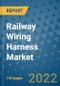 Railway Wiring Harness Market Outlook in 2022 and Beyond: Trends, Growth Strategies, Opportunities, Market Shares, Companies to 2030 - Product Image