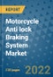 Motorcycle Anti lock Braking System Market Outlook in 2022 and Beyond: Trends, Growth Strategies, Opportunities, Market Shares, Companies to 2030 - Product Image