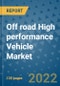 Off road High performance Vehicle Market Outlook in 2022 and Beyond: Trends, Growth Strategies, Opportunities, Market Shares, Companies to 2030 - Product Image