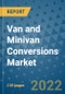 Van and Minivan Conversions Market Outlook in 2022 and Beyond: Trends, Growth Strategies, Opportunities, Market Shares, Companies to 2030 - Product Image