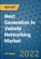 Next Generation In Vehicle Networking Market Outlook in 2022 and Beyond: Trends, Growth Strategies, Opportunities, Market Shares, Companies to 2030 - Product Image