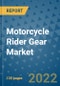 Motorcycle Rider Gear Market Outlook in 2022 and Beyond: Trends, Growth Strategies, Opportunities, Market Shares, Companies to 2030 - Product Image