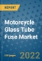Motorcycle Glass Tube Fuse Market Outlook in 2022 and Beyond: Trends, Growth Strategies, Opportunities, Market Shares, Companies to 2030 - Product Image