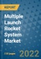Multiple Launch Rocket System Market Outlook in 2022 and Beyond: Trends, Growth Strategies, Opportunities, Market Shares, Companies to 2030 - Product Image