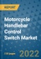 Motorcycle Handlebar Control Switch Market Outlook in 2022 and Beyond: Trends, Growth Strategies, Opportunities, Market Shares, Companies to 2030 - Product Thumbnail Image