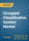Occupant Classification System Market Outlook in 2022 and Beyond: Trends, Growth Strategies, Opportunities, Market Shares, Companies to 2030 - Product Image