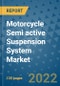 Motorcycle Semi active Suspension System Market Outlook in 2022 and Beyond: Trends, Growth Strategies, Opportunities, Market Shares, Companies to 2030 - Product Image