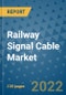 Railway Signal Cable Market Outlook in 2022 and Beyond: Trends, Growth Strategies, Opportunities, Market Shares, Companies to 2030 - Product Image