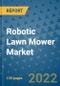 Robotic Lawn Mower Market Outlook in 2022 and Beyond: Trends, Growth Strategies, Opportunities, Market Shares, Companies to 2030 - Product Image