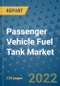 Passenger Vehicle Fuel Tank Market Outlook in 2022 and Beyond: Trends, Growth Strategies, Opportunities, Market Shares, Companies to 2030 - Product Image