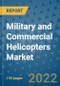 Military and Commercial Helicopters Market Outlook in 2022 and Beyond: Trends, Growth Strategies, Opportunities, Market Shares, Companies to 2030 - Product Image