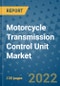 Motorcycle Transmission Control Unit Market Outlook in 2022 and Beyond: Trends, Growth Strategies, Opportunities, Market Shares, Companies to 2030 - Product Image
