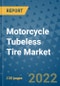 Motorcycle Tubeless Tire Market Outlook in 2022 and Beyond: Trends, Growth Strategies, Opportunities, Market Shares, Companies to 2030 - Product Image