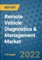 Remote Vehicle Diagnostics & Management Market Outlook in 2022 and Beyond: Trends, Growth Strategies, Opportunities, Market Shares, Companies to 2030 - Product Image