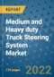 Medium and Heavy duty Truck Steering System Market Outlook in 2022 and Beyond: Trends, Growth Strategies, Opportunities, Market Shares, Companies to 2030 - Product Image