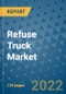 Refuse Truck Market Outlook in 2022 and Beyond: Trends, Growth Strategies, Opportunities, Market Shares, Companies to 2030 - Product Image