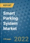 Smart Parking System Market Outlook in 2022 and Beyond: Trends, Growth Strategies, Opportunities, Market Shares, Companies to 2030 - Product Image