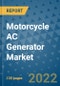Motorcycle AC Generator Market Outlook in 2022 and Beyond: Trends, Growth Strategies, Opportunities, Market Shares, Companies to 2030 - Product Image
