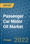 Passenger Car Motor Oil Market Outlook in 2022 and Beyond: Trends, Growth Strategies, Opportunities, Market Shares, Companies to 2030 - Product Image