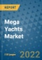Mega Yachts Market Outlook in 2022 and Beyond: Trends, Growth Strategies, Opportunities, Market Shares, Companies to 2030 - Product Image