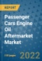 Passenger Cars Engine Oil Aftermarket Market Outlook in 2022 and Beyond: Trends, Growth Strategies, Opportunities, Market Shares, Companies to 2030 - Product Image