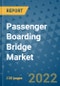 Passenger Boarding Bridge Market Outlook in 2022 and Beyond: Trends, Growth Strategies, Opportunities, Market Shares, Companies to 2030 - Product Image