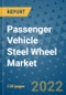 Passenger Vehicle Steel Wheel Market Outlook in 2022 and Beyond: Trends, Growth Strategies, Opportunities, Market Shares, Companies to 2030 - Product Image