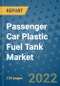 Passenger Car Plastic Fuel Tank Market Outlook in 2022 and Beyond: Trends, Growth Strategies, Opportunities, Market Shares, Companies to 2030 - Product Image