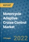 Motorcycle Adaptive Cruise Control Market Outlook in 2022 and Beyond: Trends, Growth Strategies, Opportunities, Market Shares, Companies to 2030 - Product Image