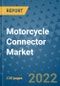 Motorcycle Connector Market Outlook in 2022 and Beyond: Trends, Growth Strategies, Opportunities, Market Shares, Companies to 2030 - Product Image