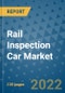 Rail Inspection Car Market Outlook in 2022 and Beyond: Trends, Growth Strategies, Opportunities, Market Shares, Companies to 2030 - Product Image