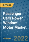 Passenger Cars Power Window Motor Market Outlook in 2022 and Beyond: Trends, Growth Strategies, Opportunities, Market Shares, Companies to 2030- Product Image