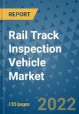 Rail Track Inspection Vehicle Market Outlook in 2022 and Beyond: Trends, Growth Strategies, Opportunities, Market Shares, Companies to 2030- Product Image