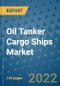 Oil Tanker Cargo Ships Market Outlook in 2022 and Beyond: Trends, Growth Strategies, Opportunities, Market Shares, Companies to 2030 - Product Image
