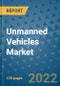 Unmanned Vehicles Market Outlook in 2022 and Beyond: Trends, Growth Strategies, Opportunities, Market Shares, Companies to 2030 - Product Image