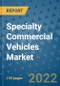 Specialty Commercial Vehicles Market Outlook in 2022 and Beyond: Trends, Growth Strategies, Opportunities, Market Shares, Companies to 2030 - Product Image